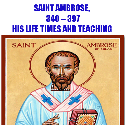 SAINT AMBROSE 340-397 A.D. HIS LIFE AND TEACHING 