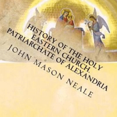 HISTORY OF THE HOLY EASTERN CHURCH. PATRIARCHATE OF ALEXANDRIA