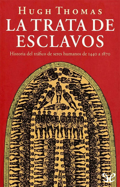 LA TRATA DE ESCLAVOS. HISTORIA DEL TRAFICO DE SERES HUMANOS DESDE 1440 A 1870