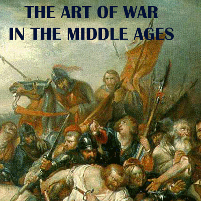 THE ART OF WAR IN THE MIDDLE AGE,S A.D. 378—1515